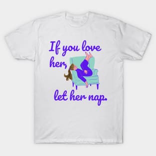 If You Love Her Let Her Nap T-Shirt